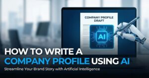 How to Write a Company Profile Using AI: A Comprehensive Guide